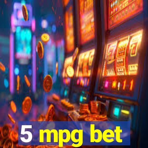 5 mpg bet